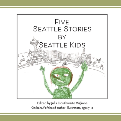 Five Seattle Stories by Seattle Kids, 2nd ed. - Julia D. Viglione