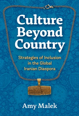 Culture Beyond Country: Strategies of Inclusion in the Global Iranian Diaspora - Amy Malek