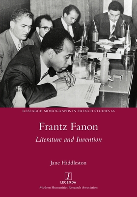 Frantz Fanon: Literature and Invention - Jane Hiddleston