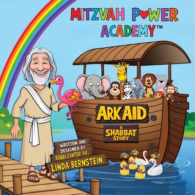 Mitzvah Power Academy: Ark Aid, A Shabbat Story - Linda R. Bernstein