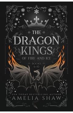 Coperta cărții 'Dragon Kings of Fire and Ice: Books: 6-10 - Amelia Shaw'