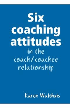 Six coaching attitudes - Karen Walthuis