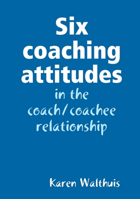 Six coaching attitudes - Karen Walthuis