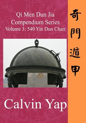 Qi Men Dun Jia Compendium Series Volume 3 - 540 Yin Dun Chart - Calvin Yap