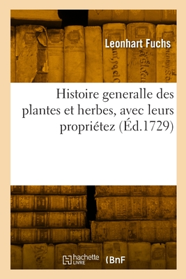 Histoire generalle des plantes et herbes, avec leurs propriétez - 