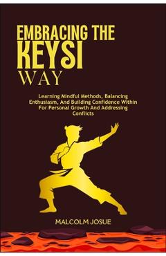Coperta cărții 'Embracing the Keysi Way: Learning Mindful Methods, Balancing Enthusiasm, And Building Confidence Within For Personal'