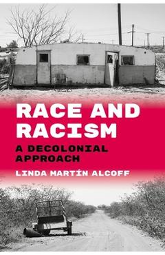Poza produsului Race and Racism: A Decolonial Approach - Linda Martín Alcoff