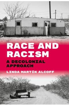 Race and Racism: A Decolonial Approach - Linda Martín Alcoff
