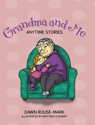 Grandma and Me: Anytime Stories - Dawn Rouse-mark