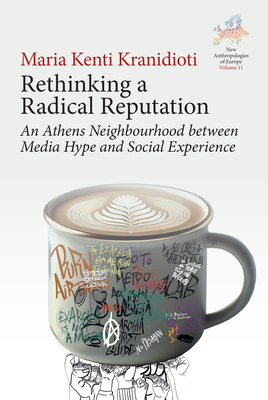 Rethinking a Radical Reputation: An Athens Neighbourhood Between Media Hype and Social Experience - Maria Kenti-kranidioti