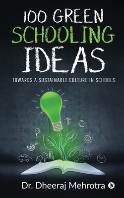100 Green Schooling Ideas: Towards a Sustainable Culture in Schools - 