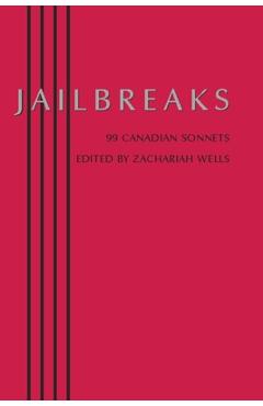Coperta cărții 'Jailbreaks: 99 Canadian Sonnets - Zachariah Wells'