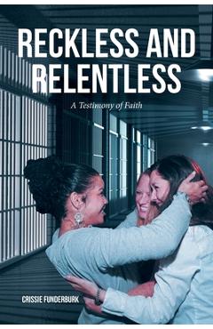 Coperta cărții 'Reckless and Relentless: A Testimony of Faith - Crissie Funderburk'