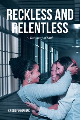 Coperta cărții 'Reckless and Relentless: A Testimony of Faith - Crissie Funderburk'