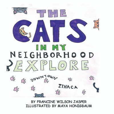 The Cats in My Neighborhood Explore Downtown Ithaca - Francine Wilson Jasper