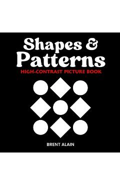 Poza produsului Shapes and Patterns: High Contrast Picture Book for Newborns and Babies - Brent Alain
