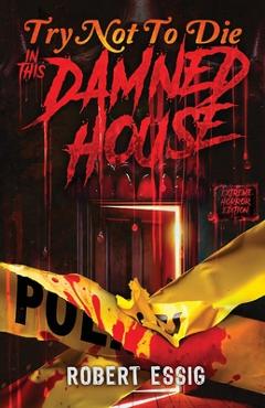 Poza produsului Try Not to Die: In This Damned House: An Extreme Interactive Adventure - Robert Essig
