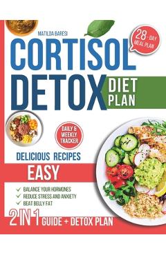 Poza produsului Cortisol Detox Diet Plan: 28-Day Diet Plan with Easy Delicious Recipes to Balance Your Hormones, Beat Belly Fat, Reduce Stress and Anxiety - Matilda Baresi