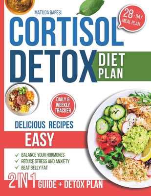 Cortisol Detox Diet Plan: 28-Day Diet Plan with Easy Delicious Recipes to Balance Your Hormones, Beat Belly Fat, Reduce Stress and Anxiety - Matilda Baresi