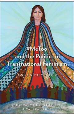Poza produsului #Metoo and the Politics of Transnational Feminism: An Anthology - Chaitanya Lakkimsetti