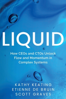 Coperta cărții 'Liquid: How CEOs & CTOs Unlock Flow and Momentum in Complex Systems - Kathy Keating'