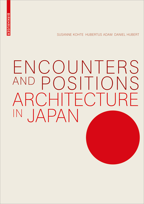 Encounters and Positions: Architecture in Japan - Susanne Kohte