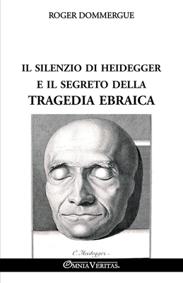 Il silenzio di Heidegger e il segreto della tragedia ebraica - Roger Dommergue