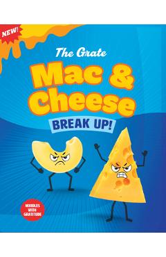 Coperta cărții 'The Grate Mac and Cheese Break Up!: Noodles with Gratitude - Gillia Olson'