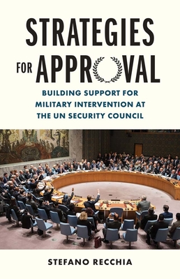 Coperta cărții 'Strategies for Approval: Building Support for Military Intervention at the Un Security Council - Stefano Recchia'