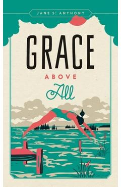 Coperta cărții 'Grace Above All - Jane St Anthony'