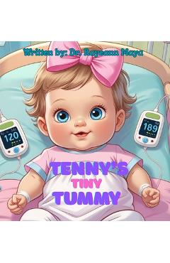 Coperta cărții 'Tenny's tiny tummy: A baby girl's inspiring story of surviving NEC - Rayeann Maya'