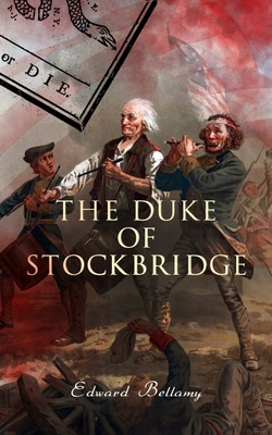 The Duke of Stockbridge - Edward Bellamy