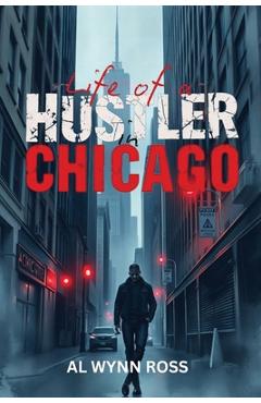 Coperta cărții 'Life of a Hustler in Chicago - Al Wynn Ross'