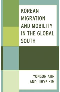 Poza produsului Korean Migration and Mobility in the Global South - Yonson Ahn