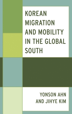 Korean Migration and Mobility in the Global South - Yonson Ahn