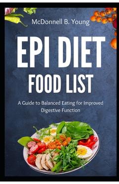 Coperta cărții 'EPI Diet Food List: A Guide to Balanced Eating for Improved Digestive Function - Mcdonnell B. Young'