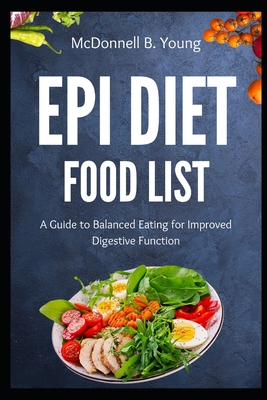 EPI Diet Food List: A Guide to Balanced Eating for Improved Digestive Function - Mcdonnell B. Young