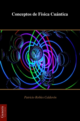 Conceptos de Física Cuántica - Patricio Robles Calderón