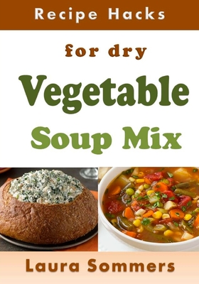 Recipe Hacks for Dry Vegetable Soup Mix - Laura Sommers