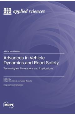 Coperta cărții 'Advances in Vehicle Dynamics and Road Safety: Technologies, Simulations and Applications - Edgar Sokolovskij'