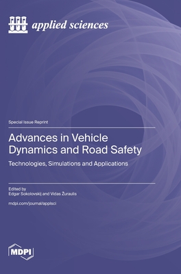 Advances in Vehicle Dynamics and Road Safety: Technologies, Simulations and Applications - Edgar Sokolovskij