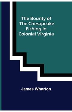 Coperta cărții 'The Bounty of the Chesapeake: Fishing in Colonial Virginia - James Wharton'