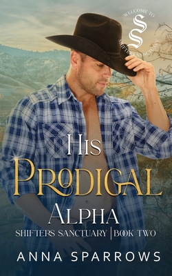 His Prodigal Alpha: An Omegaverse Shifter Mpreg Romance - Anna Sparrows