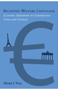 Coperta cărții 'Recasting Welfare Capitalism: Economic Adjustment in Contemporary France and Germany - Mark Vail'