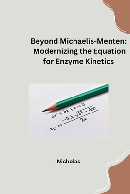 Beyond Michaelis-Menten: Modernizing the Equation for Enzyme Kinetics -
