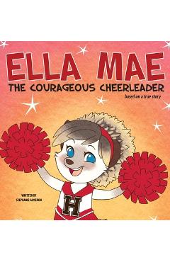 Poza produsului Ella Mae the Courageous Cheerleader - Stephanie Cameron