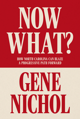 Now What?: How North Carolina Can Blaze a Progressive Path Forward - Gene R. Nichol