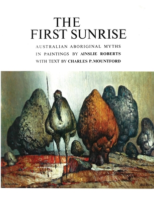 The First Sunrise: Australian Aboriginal Myths - Ainslie Roberts