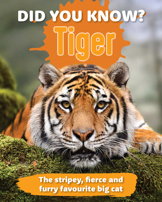 Coperta cărții 'Did You Know? Tiger: The Stripey, Fierce and Furry Favorite Big Cat - New Holland Publishers'