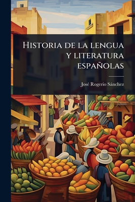 Historia de la lengua y literatura españolas - Josã(c) Rogerio Sànchez